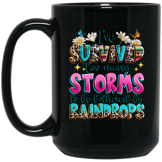 I've Survived Too Many Storms To Be Bothered By Raindrops 15oz Black Mug