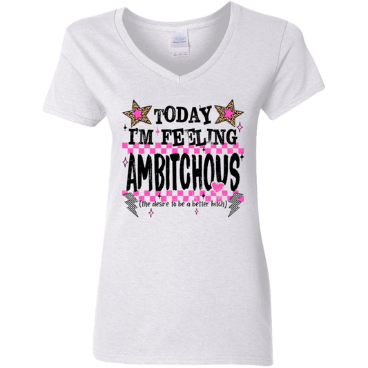 Today I'm Feeling Ambitchous Ladies' 5.3 oz. V-Neck T-Shirt
