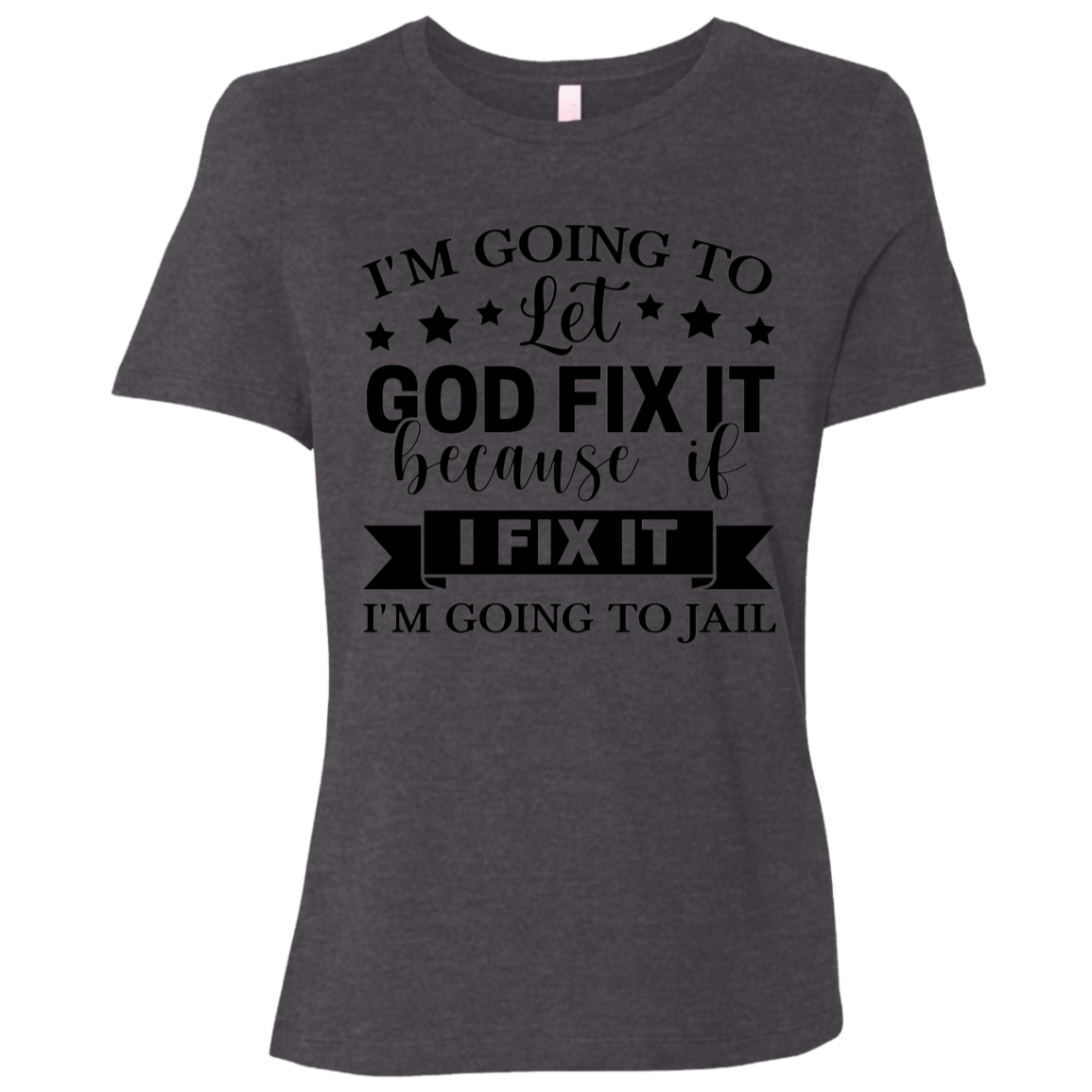Let God Fix It | Women's Relaxed Fit Tee