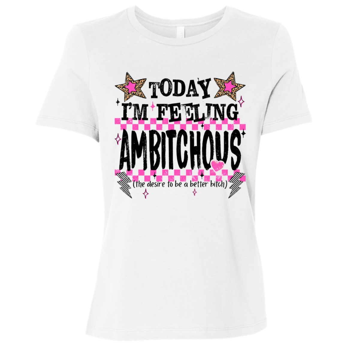 Today I'm Feeling Ambitchous Ladies Relaxed Tee