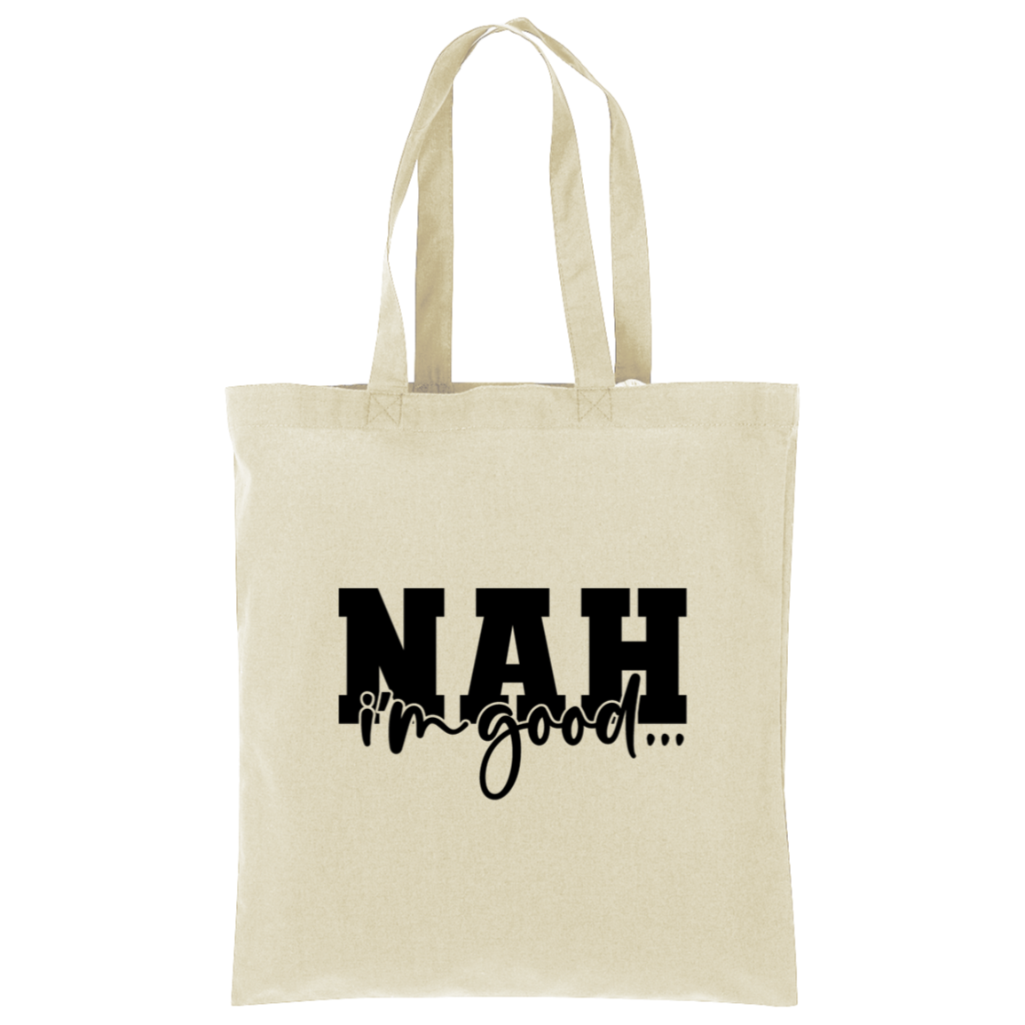 Nah I'm Good Tote