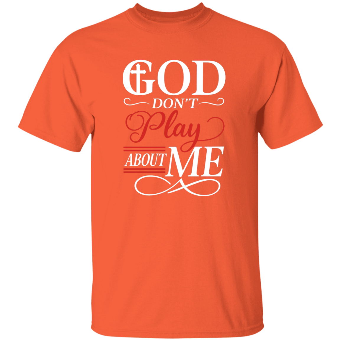 God Don't Play About Me 5.3 oz. T-Shirt