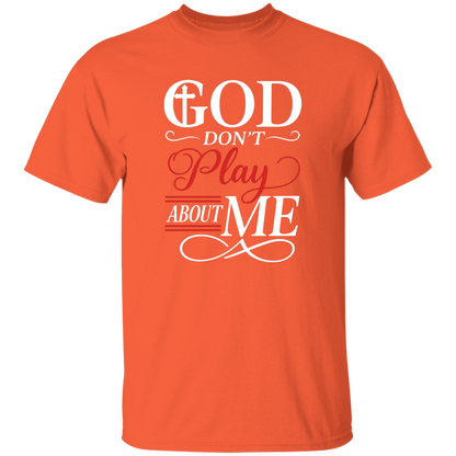 God Don't Play About Me 5.3 oz. T-Shirt