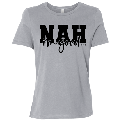 Nah I'm Good | Women's Relaxed Fit Tee