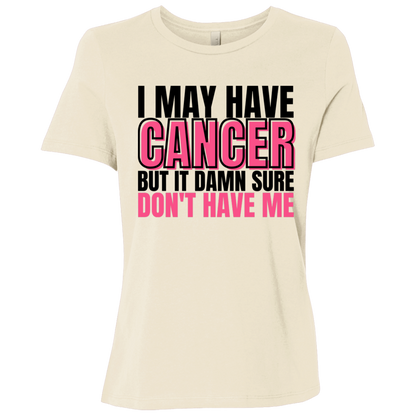 I May Have Cancer But It Damn Sure Don't Have Me T-Shirt