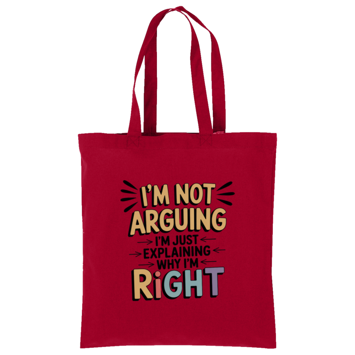 I'm Not Arguing I'm Just Explaining Why I'm Right Tote