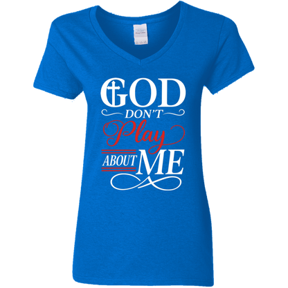 God Don't Play About Me Ladies' 5.3 oz. V-Neck T-Shirt
