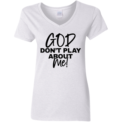 God Don't Play About Me Ladies' 5.3 oz. V-Neck T-Shirt
