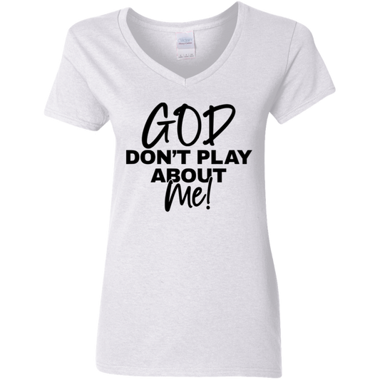 God Don't Play About Me Ladies' 5.3 oz. V-Neck T-Shirt