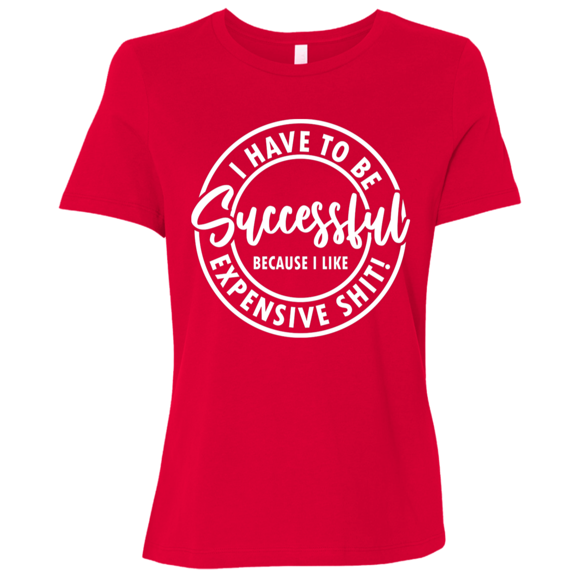 I Have to Be Successful | Women's Relaxed Fit Tee