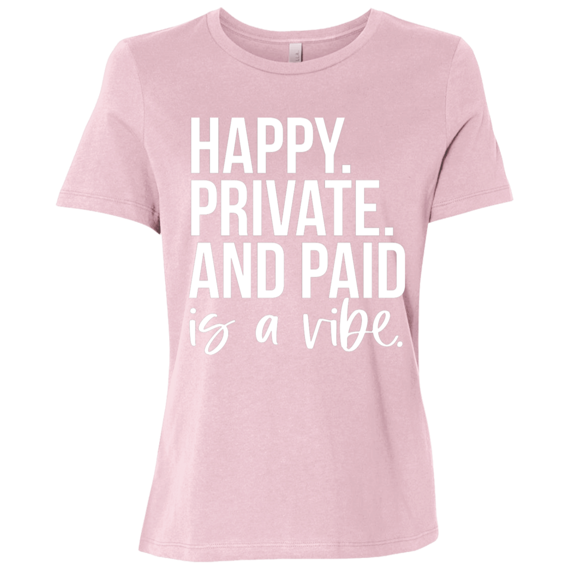 Happy Private and Paid Is a Vibe Ladies Relaxed Jersey Short-Sleeve T-Shirt