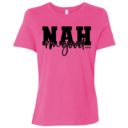 Nah I'm Good | Women's Relaxed Fit Tee