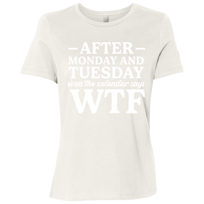 After Monday and Tuesday Even the Calendar Says WTF Ladies' Relaxed Graphic Tee