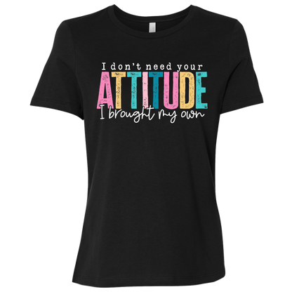 I Don't Need Your Attitude I Got My Own Ladies' Relaxed Graphic Tee