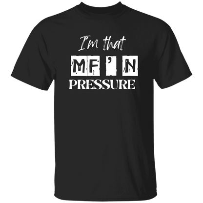 I'm That MF'N Pressure Men's 5.3 oz. Heavyweight T-Shirt
