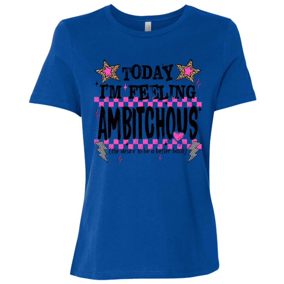 Today I'm Feeling Ambitchous Ladies Relaxed Tee