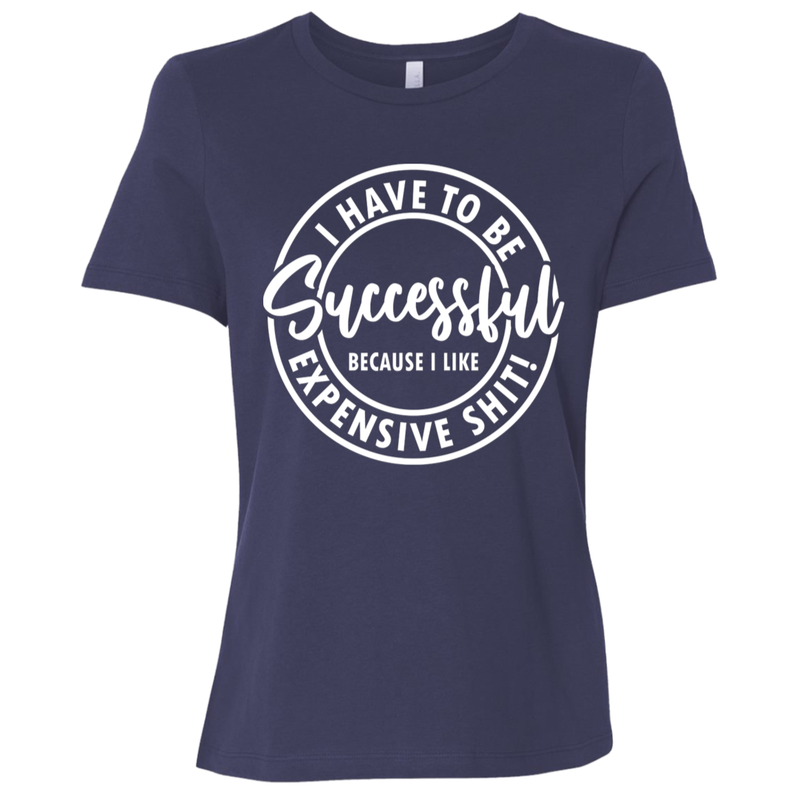 I Have to Be Successful | Women's Relaxed Fit Tee