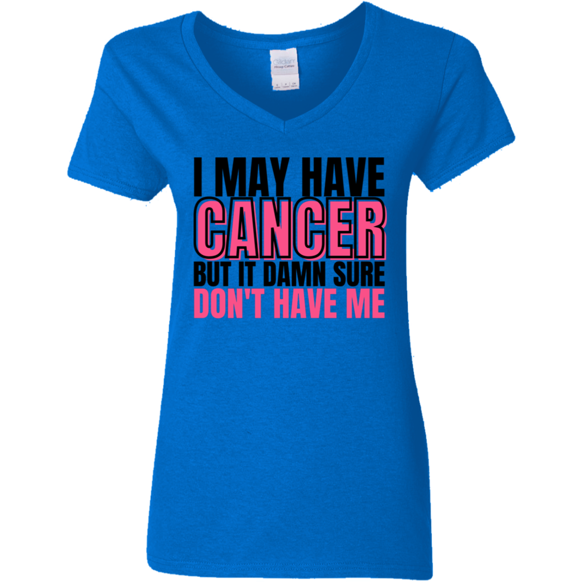 I May Have Cancer But It Damn Sure Don't Have Me V-Neck T-Shirt