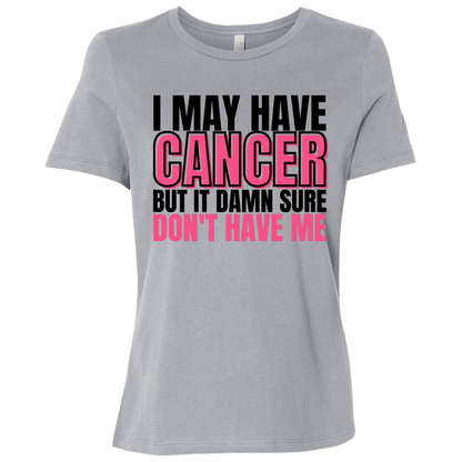 I May Have Cancer But It Damn Sure Don't Have Me T-Shirt