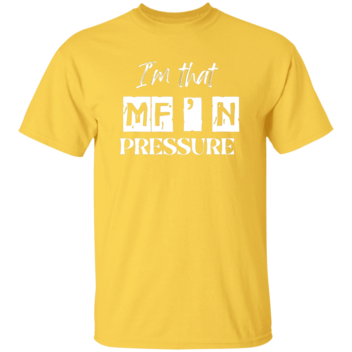 I'm that MF'N Pressure 5.3 oz. T-Shirt