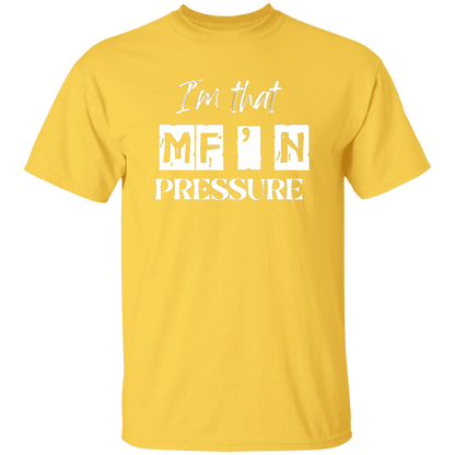 I'm that MF'N Pressure 5.3 oz. T-Shirt