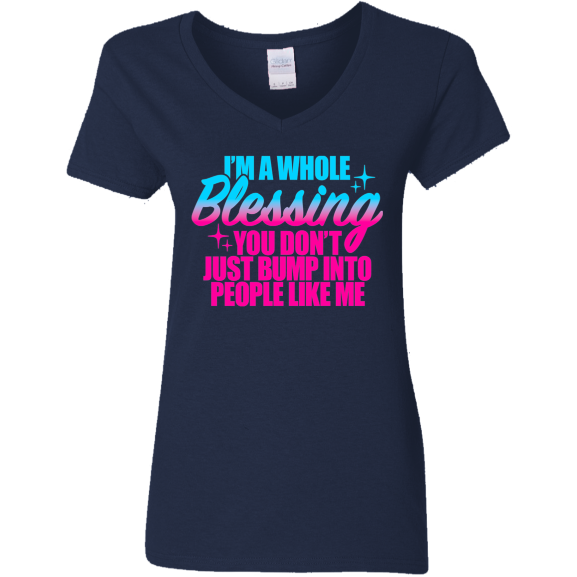 I'm a Whole Blessing You Just Don't Bump Into People Like Me Ladies V-Neck T-Shirt