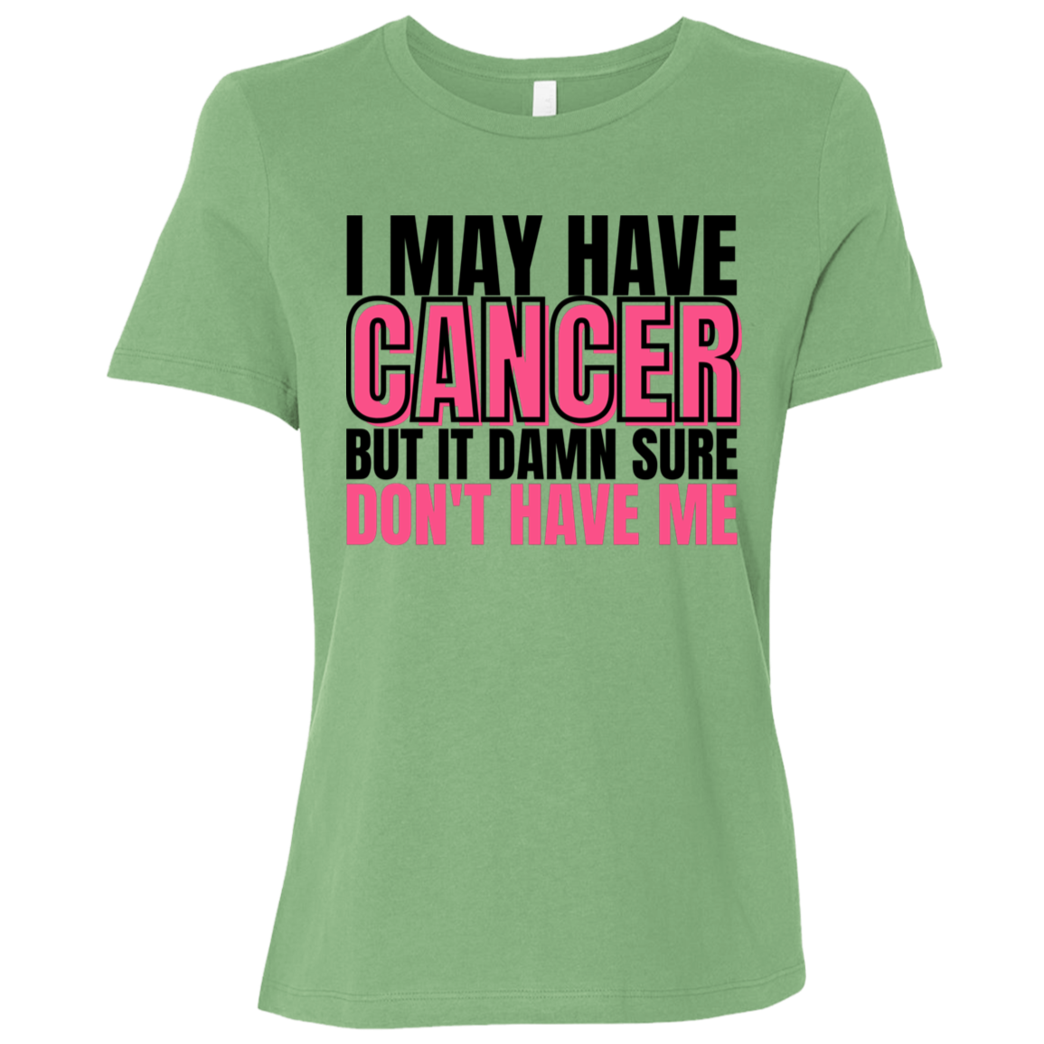 I May Have Cancer But It Damn Sure Don't Have Me T-Shirt