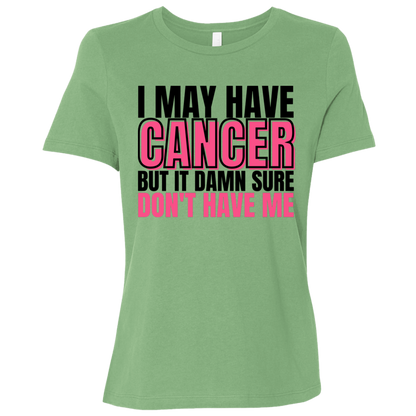 I May Have Cancer But It Damn Sure Don't Have Me T-Shirt