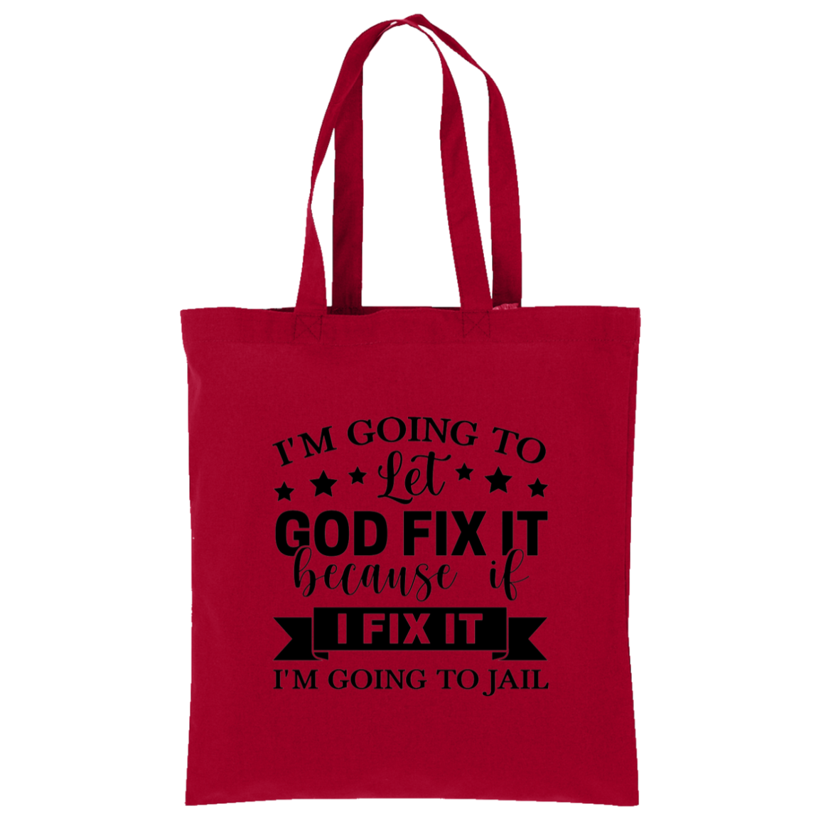 I'm Going To Let God Fix It Because If I Fix It I'm Going To Jail Tote
