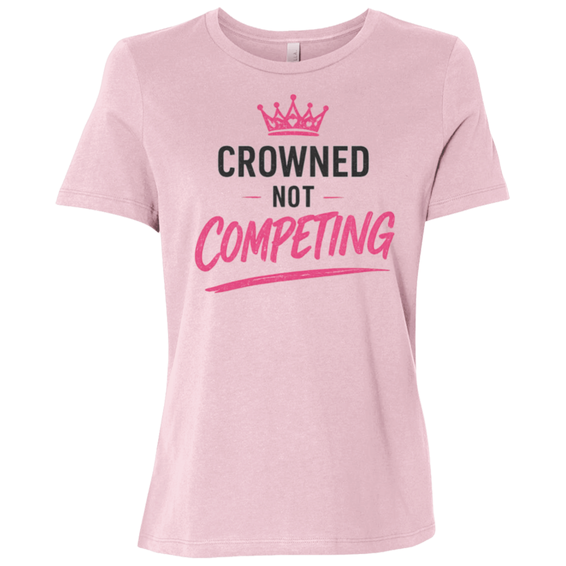 Crowned Not Competing Women's Relaxed Fit T-Shirt