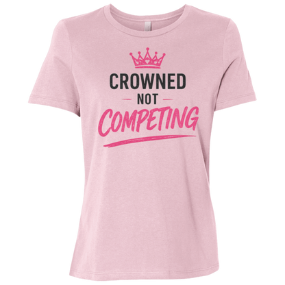 Crowned Not Competing Women's Relaxed Fit T-Shirt