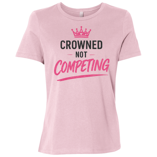 Crowned Not Competing Women's Relaxed Fit T-Shirt