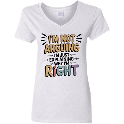 I'm Not Arguing I'm Just Explaining Why I'm Right  Ladies' 5.3 oz. V-Neck T-Shirt