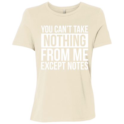 You Can't Take Noting From Me Except Notes Ladies Relaxed Jersey Short-Sleeve T-Shirt