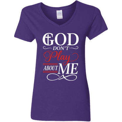 God Don't Play About Me Ladies' 5.3 oz. V-Neck T-Shirt