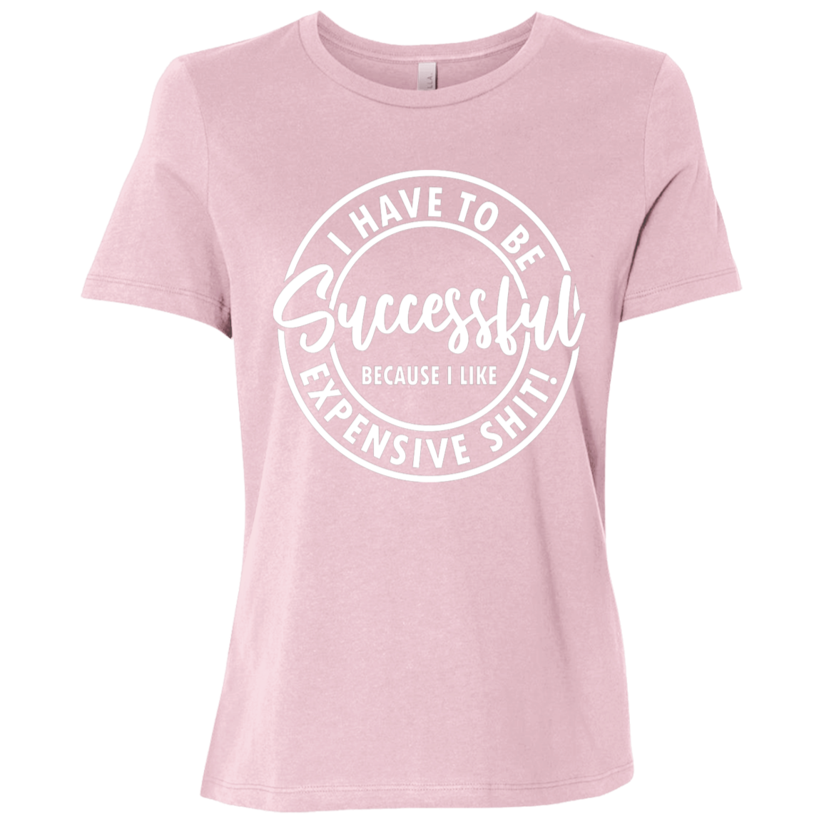I Have to Be Successful | Women's Relaxed Fit Tee