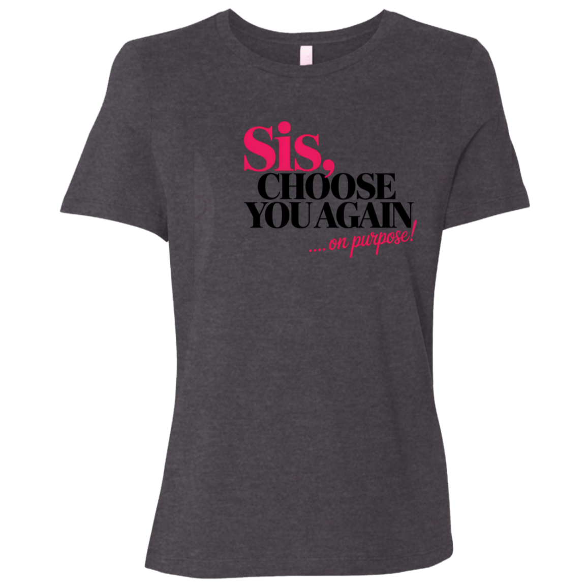 Sis Choose You Again Ladies Relaxed Jersey Short-Sleeve T-Shirt