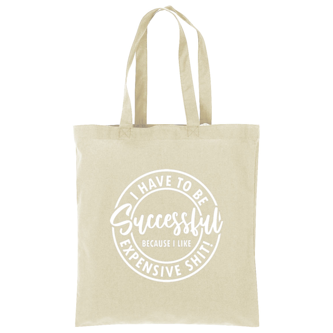 I Have to Be Successful Because I Like Expensive Sh$t Tote