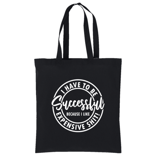 I Have to Be Successful Because I Like Expensive Sh$t Tote