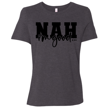 Nah I'm Good | Women's Relaxed Fit Tee