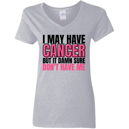 I May Have Cancer But It Damn Sure Don't Have Me V-Neck T-Shirt