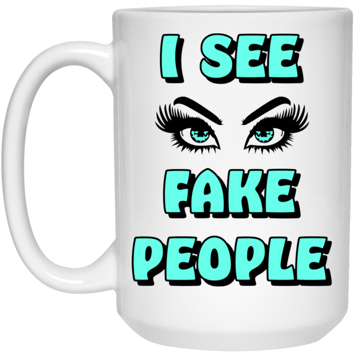 I See Fake People 15oz White Mug