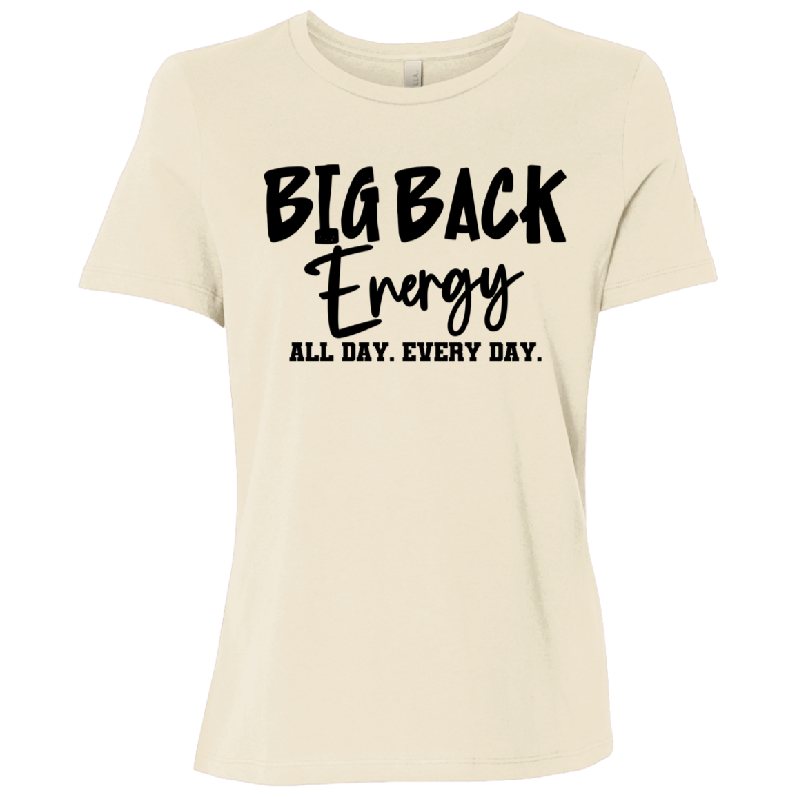Big Back Energy All Day Every Day | Women's Relaxed Fit Tee
