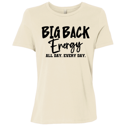 Big Back Energy All Day Every Day | Women's Relaxed Fit Tee