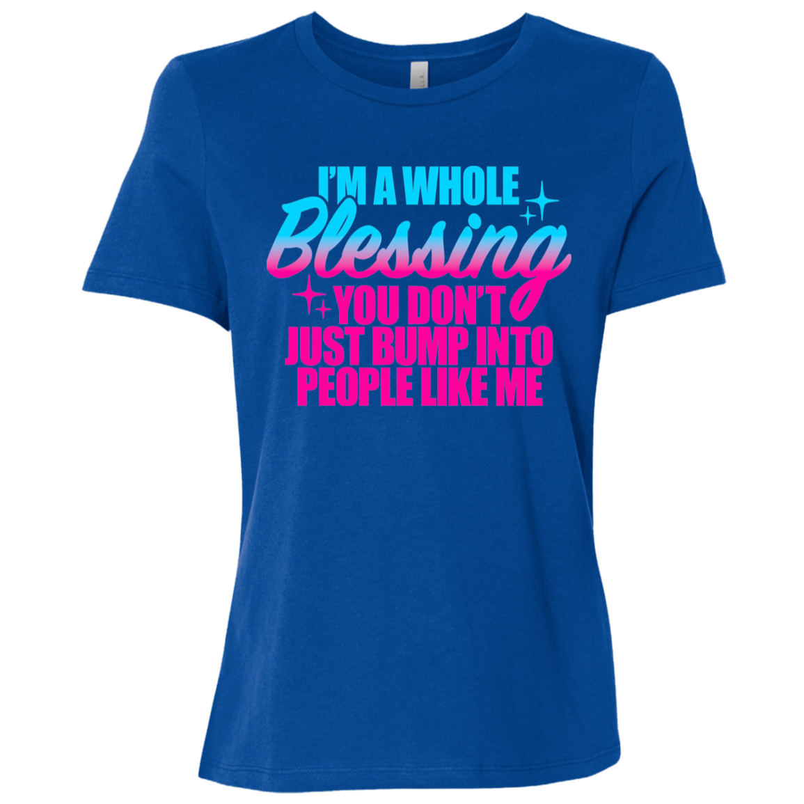 I'm a Whole Blessing You Just Don't Bump Into People Like Me Ladies Relaxed Jersey Short-Sleeve T-Shirt