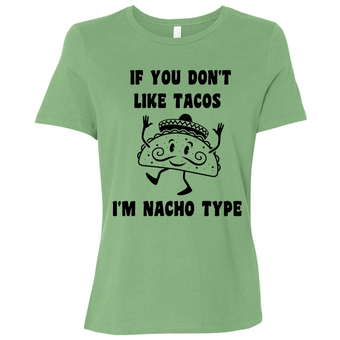 If You Don't Like Tacos I'm Nacho Type Ladies Relaxed Tee