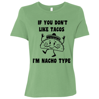 If You Don't Like Tacos I'm Nacho Type Ladies Relaxed Tee