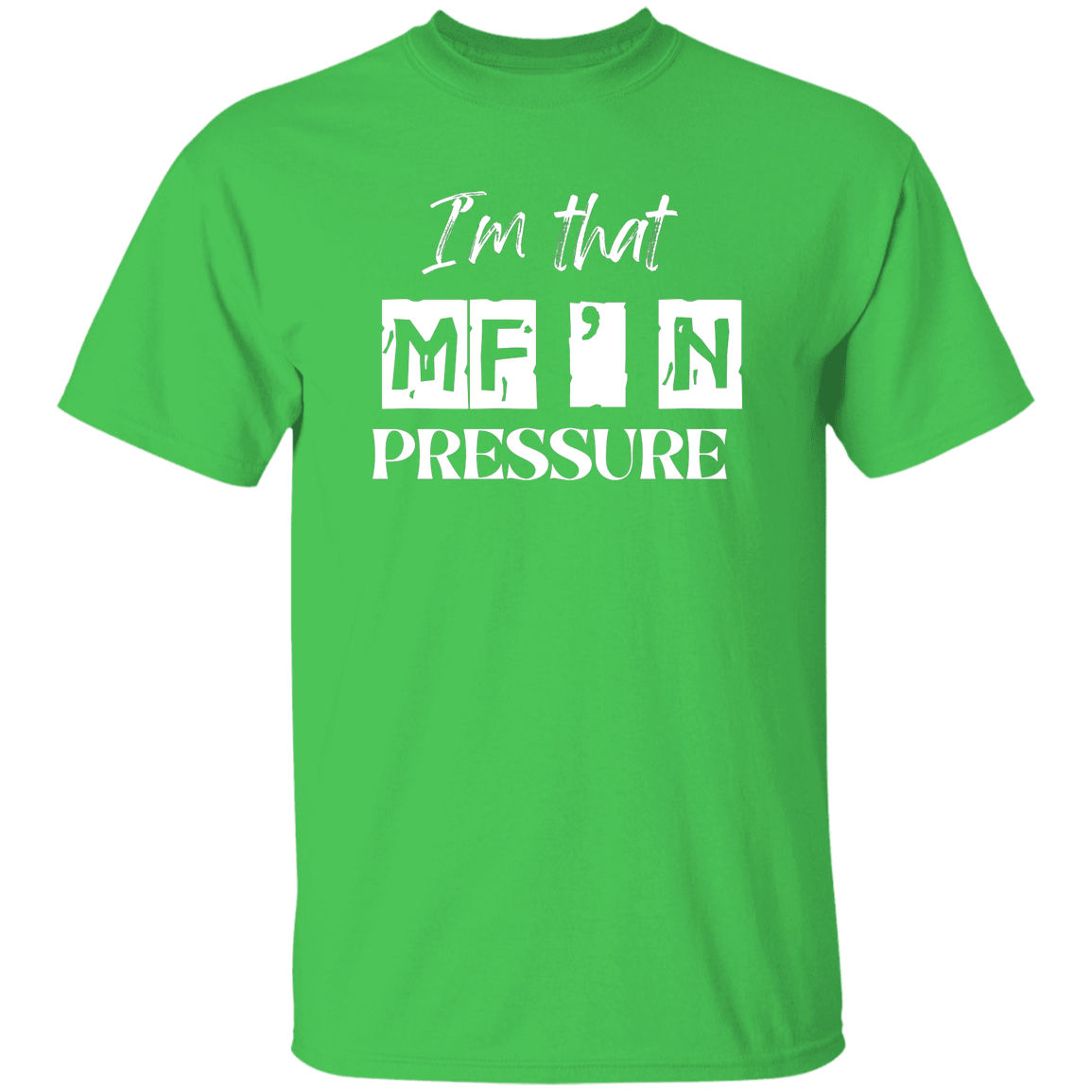 I'm that MF'N Pressure 5.3 oz. T-Shirt