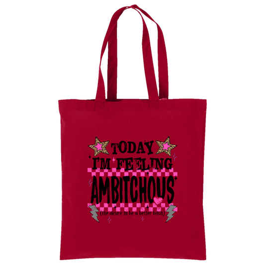 Today I'm Feeling Ambitchous Tote