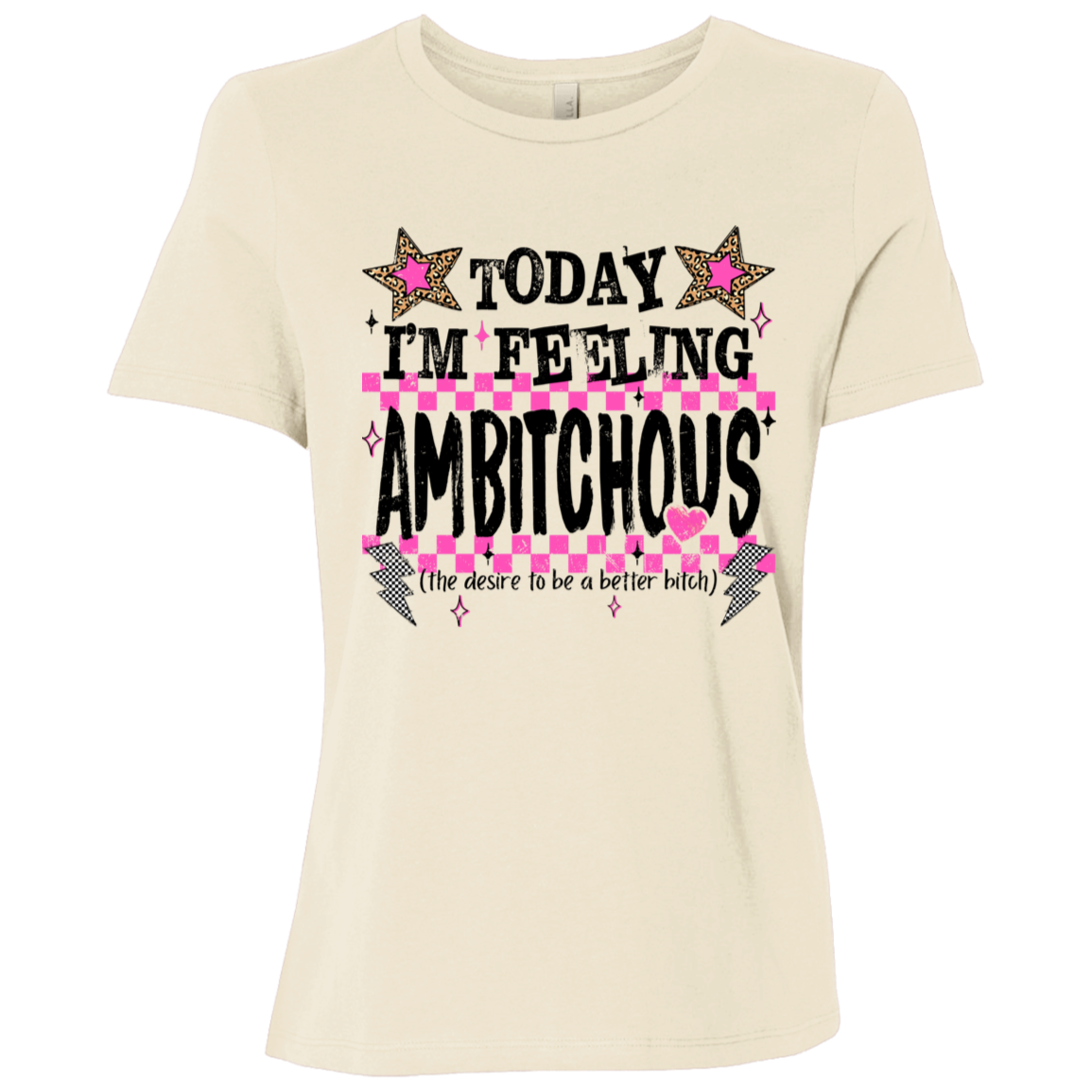 Today I'm Feeling Ambitchous Ladies Relaxed Tee